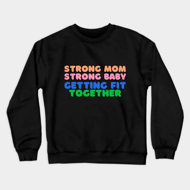 Strong Mom, Strong Baby: Getting Fit Together Fitness Crewneck Sweatshirt by AvocadoShop